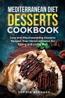 Mediterranean Diet Desserts Cookbook: Easy and Mouthwatering Desserts Recipes, Your Decisive Choice for Eating and Living Well Cover Image