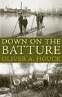 Down on the Batture By Oliver A. Houck Cover Image