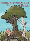 Prickles the Porcupine Learns about Peace: Peace is a Fruit of The Spirit By J. M. Ashmore Cover Image