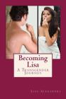 Becoming Lisa: A Transgender Journey By Lisa Alexandra Cover Image