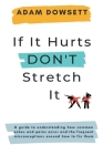 If It Hurts, Don't Stretch It By Adam Dowsett Cover Image