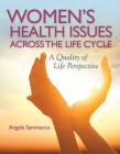 Women's Health Issues Across the Life Cycle: A Quality of Life Perspective By Angela Sammarco Cover Image
