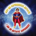 Soy un Superheroe Autista / I am an Autistic Superhero By Andrea M. Sproul, Daniel J. Sproul (Editor), Olha Tkachenko (Illustrator) Cover Image