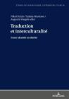 Traduction et interculturalité: Entre identité et altérité By Katarzyna Wolowska (Other), Nikol Dziub (Editor), Tatiana Musinova (Editor) Cover Image