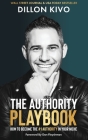 The Authority Playbook: How to Become The #1 Authority in Your Niche By Dillon Kivo, Dan Fleyshman (Foreword by) Cover Image