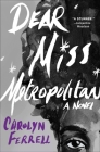 Dear Miss Metropolitan: A Novel By Carolyn Ferrell Cover Image