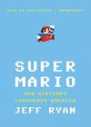 Super Mario: How Nintendo Conquered America By Jeff Ryan, Ray Porter (Read by) Cover Image