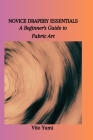 Novice Drapery Essentials: A Beginner's Guide to Fabric Art Cover Image
