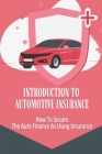 Introduction To Automotive Insurance: How To Secure The Auto Finance As Using Insurance: Automotive Insurance Guide Cover Image