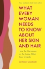 What Every Woman Needs to Know About Her Skin and Hair: How the Hormones on the Inside Affect Your Outside By Mandy Leonhardt Cover Image