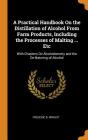 A Practical Handbook on the Distillation of Alcohol from Farm Products, Including the Processes of Malting ... Etc: With Chapters on Alcoholometry and By Frederic B. Wright Cover Image
