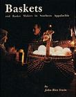 Baskets and Basketmakers in Southern Appalachia By John Rice Irwin Cover Image