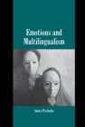 Emotions and Multilingualism (Studies in Emotion and Social Interaction) By Aneta Pavlenko Cover Image