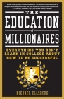 The Education of Millionaires: Everything You Won't Learn in College About How to Be Successful Cover Image