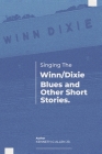 Singing the Winn/Dixie Blues and other Short Stories. By Kenneth G. Allen Jr. Cover Image