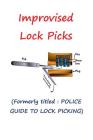 Improvised Lock Picks: Formerly titled: POLICE GUIDE TO LOCK PICKING Cover Image
