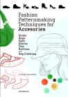 Fashion Patternmaking Techniques for Accessories: Shoes, Bags, Hats, Gloves, Ties, Buttons, and Dog Clothing By Antonio Donnanno Cover Image