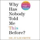 Why Has Nobody Told Me This Before? By Julie Smith, Julie Smith (Read by) Cover Image
