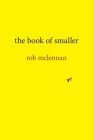 The Book of Smaller (Brave & Brilliant #25) By Rob McLennan Cover Image