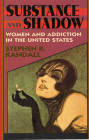 Substance and Shadow: Women and Addiction in the United States By Stephen R. Kandall Cover Image