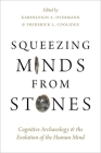 Squeezing Minds From Stones: Cognitive Archaeology and the Evolution of the Human Mind Cover Image