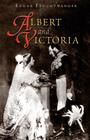 Albert and Victoria: The Rise and Fall of the House of Saxe-Coburg-Gotha By Edgar Feuchtwanger Cover Image