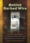 Behind Barbed Wire: An Encyclopedia of Concentration and Prisoner-Of-War Camps Cover Image
