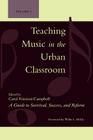Teaching Music in the Urban Classroom: A Guide to Survival, Success, and Reform By Carol Frierson-Campbell (Editor), Willie L. Hill (Foreword by), Daniel Abrahams (Contribution by) Cover Image