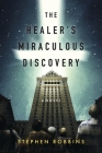 The Healer's Miraculous Discovery By Stephen Robbins Cover Image