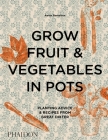 Grow Fruit & Vegetables in Pots: Planting Advice & Recipes from Great Dixter By Aaron Bertelsen, Andrew Montgomery (By (photographer)) Cover Image