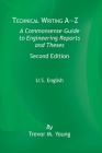 Technical Writing A-Z: A Commonsense Guide to Engineering Reports and Theses, Second Edition, U.S. English By Trevor M. Young Cover Image