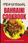 Traditional Bahraini Cookbook: 50 Authentic Recipes from Bahrain Cover Image