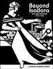 Beyond Isadora: Bay Area Dancing, the Early Years: 1915-1965 By Joanna Gewertz Harris Cover Image