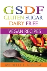 Gluten Sugar Dairy Free Vegan By Michelle Deberge Cover Image