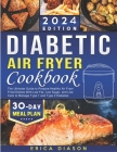 Diabetic Air Fryer Cookbook: The Ultimate Guide to Prepare Healthy Air Fryer Fried Dishes With Low Fat, Low Sugar, and Low Carb to Manage Type 1 an By Erica Diason Cover Image