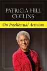 On Intellectual Activism By Patricia Hill Collins Cover Image