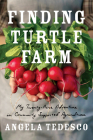 Finding Turtle Farm: My Twenty-Acre Adventure in Community-Supported Agriculture By Angela Tedesco Cover Image
