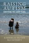 Raising Autism: Surviving the Early Years By Kimberlee Rutan McCafferty Cover Image
