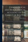 Genealogical and Biographical Account of the Family of Bolton: In England and America. Deduced From an Early Period, and Continued Down to the Present By Robert Bolton Cover Image