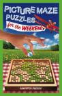 Picture Maze Puzzles for the Weekend: Volume 3 By Conceptis Puzzles Cover Image