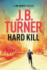 Hard Kill (Jon Reznick Thriller #2) By J. B. Turner Cover Image