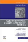 Addiction Psychiatry: Challenges and Recent Advances, an Issue of Psychiatric Clinics of North America: Volume 45-3 (Clinics: Internal Medicine #45) By George Kolodner (Editor), Sunil Khushalani (Editor), Christopher Welsh (Editor) Cover Image