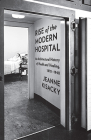 Rise of the Modern Hospital: An Architectural History of Health and Healing, 1870-1940 Cover Image