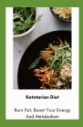 Ketotarian Diet: Burn Fat, Boost Your Energy And Metabolism By Michael Dutch Cover Image