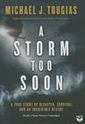A Storm Too Soon: A True Story of Disaster, Survival, and an Incredible Rescue By Michael J. Tougias, Charlie Thurston (Read by) Cover Image