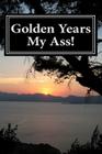 Golden Years My Ass! Cover Image