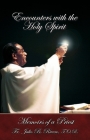 Encounters with the Holy Spirit: Memoirs of a Priest By T. O. R. Fr Julio B. Rivero Cover Image