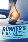 The Runner's Foot Guide: Feet, Shoes, Myths and Tips By Aleks Baruksopulo Cover Image