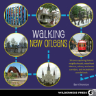 Walking New Orleans: 30 Tours Exploring Historic Neighborhoods, Waterfront Districts, Culinary and Music Corridors, and Recreational Wonder By Barri Bronston Cover Image