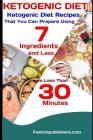 Ketogenic Diet: Ketogenic Diet Recipes That You Can Prepare Using 7 Ingredients and Less in Less Than 30 Minutes By Fanton Publishers Cover Image